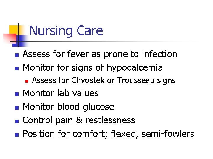 Nursing Care n n Assess for fever as prone to infection Monitor for signs