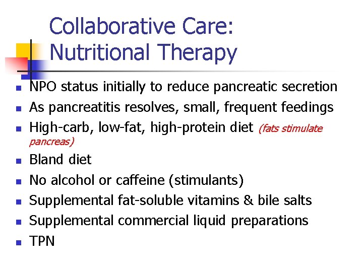 Collaborative Care: Nutritional Therapy n n n NPO status initially to reduce pancreatic secretion