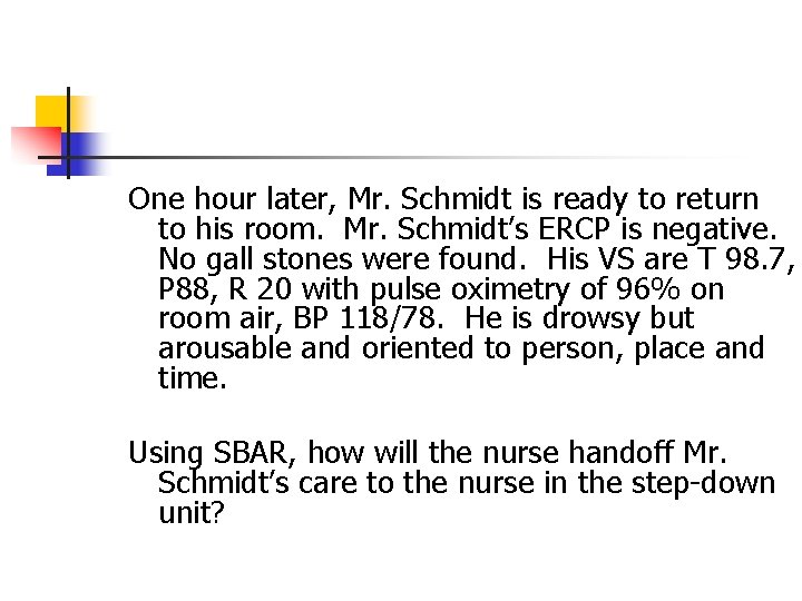 One hour later, Mr. Schmidt is ready to return to his room. Mr. Schmidt’s