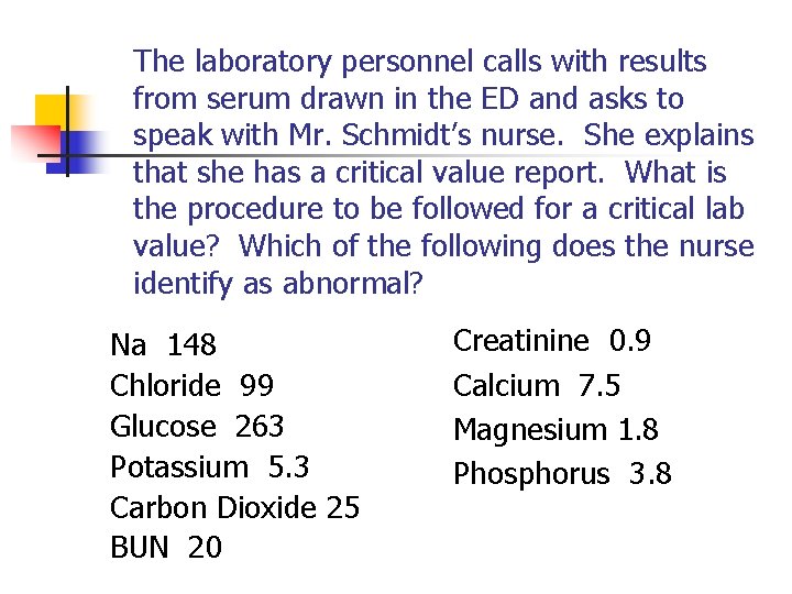 The laboratory personnel calls with results from serum drawn in the ED and asks