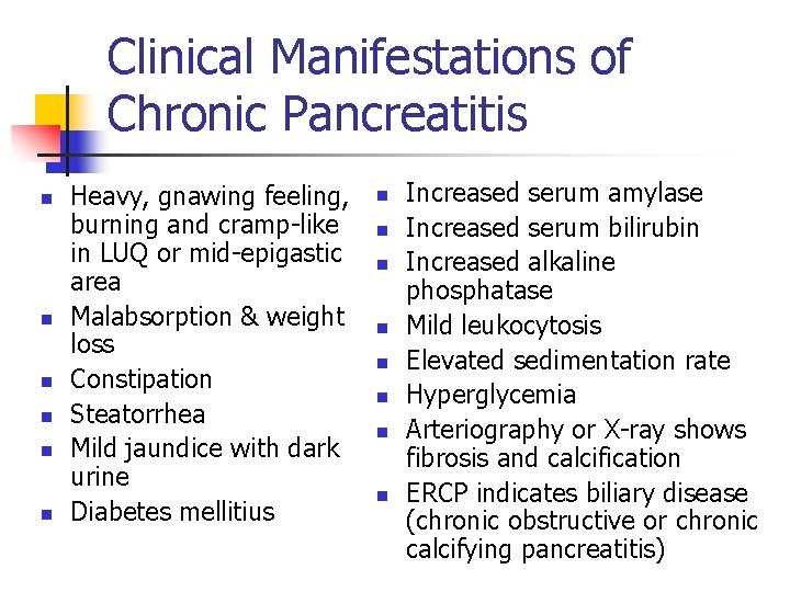 Clinical Manifestations of Chronic Pancreatitis n n n Heavy, gnawing feeling, burning and cramp-like