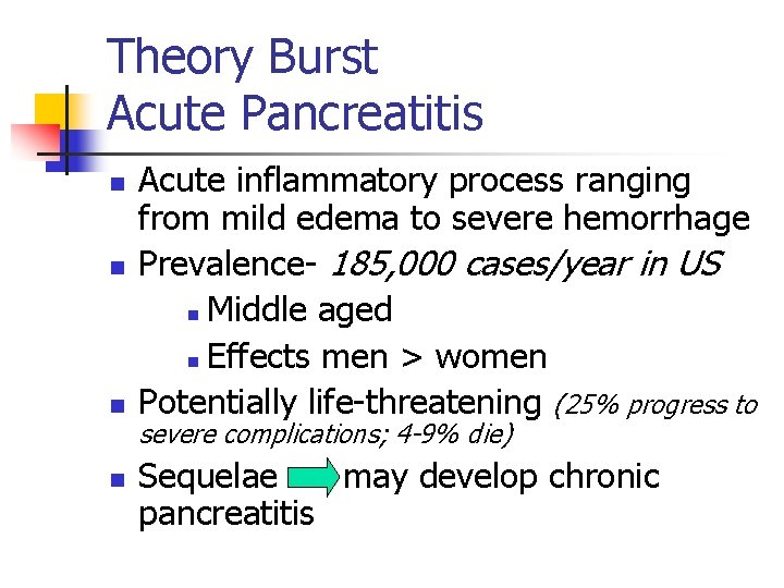 Theory Burst Acute Pancreatitis n n Acute inflammatory process ranging from mild edema to