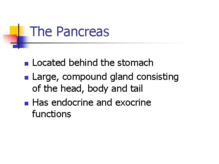 The Pancreas n n n Located behind the stomach Large, compound gland consisting of