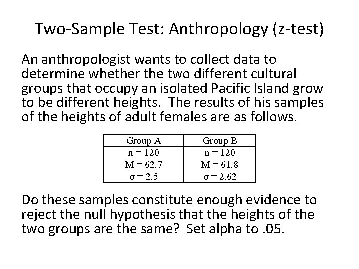 Two-Sample Test: Anthropology (z-test) An anthropologist wants to collect data to determine whether the