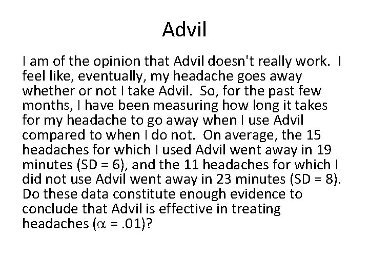 Advil I am of the opinion that Advil doesn't really work. I feel like,