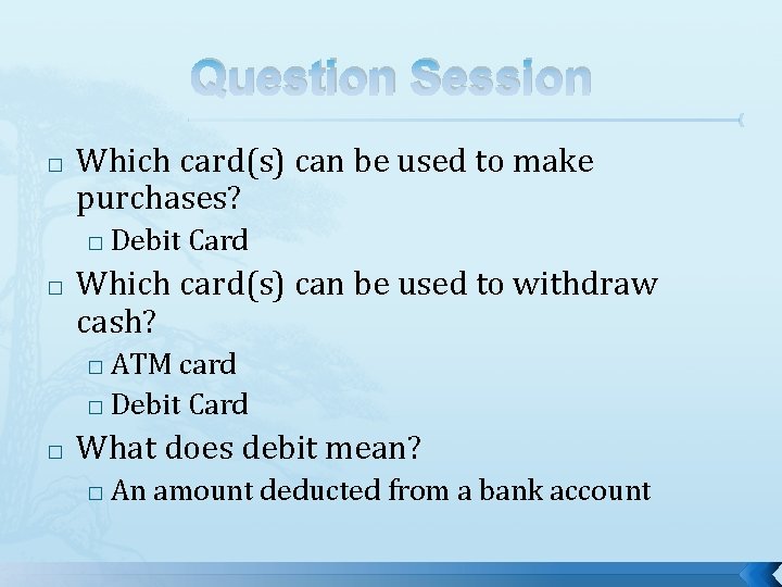 Question Session � Which card(s) can be used to make purchases? � � Debit Question Session � Which card(s) can be used to make purchases? � � Debit