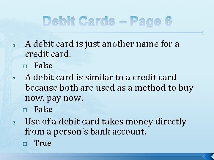Debit Cards – Page 6 1. A debit card is just another name for Debit Cards – Page 6 1. A debit card is just another name for
