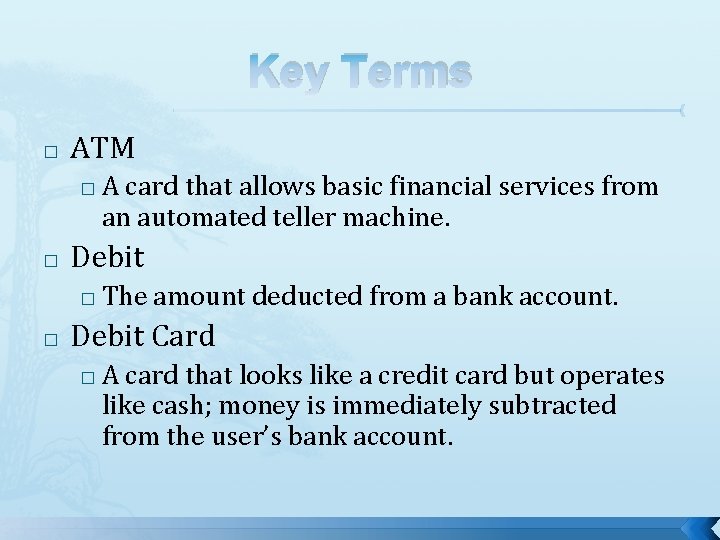 Key Terms � ATM � � Debit � � A card that allows basic Key Terms � ATM � � Debit � � A card that allows basic