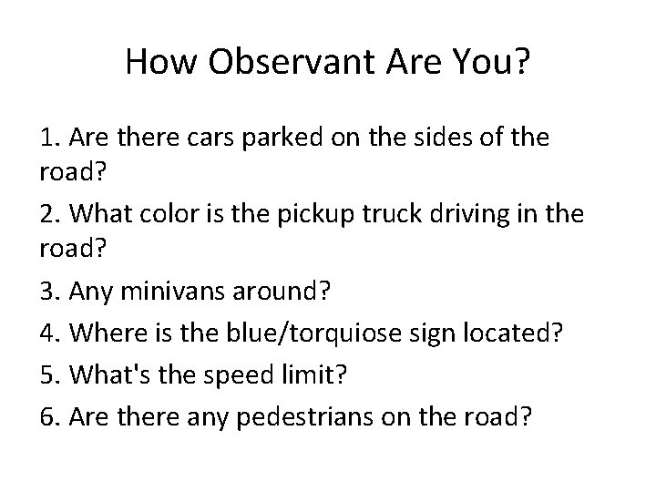 How Observant Are You? 1. Are there cars parked on the sides of the