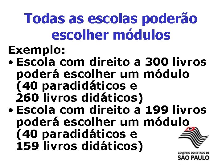 Todas as escolas poderão escolher módulos Exemplo: • Escola com direito a 300 livros