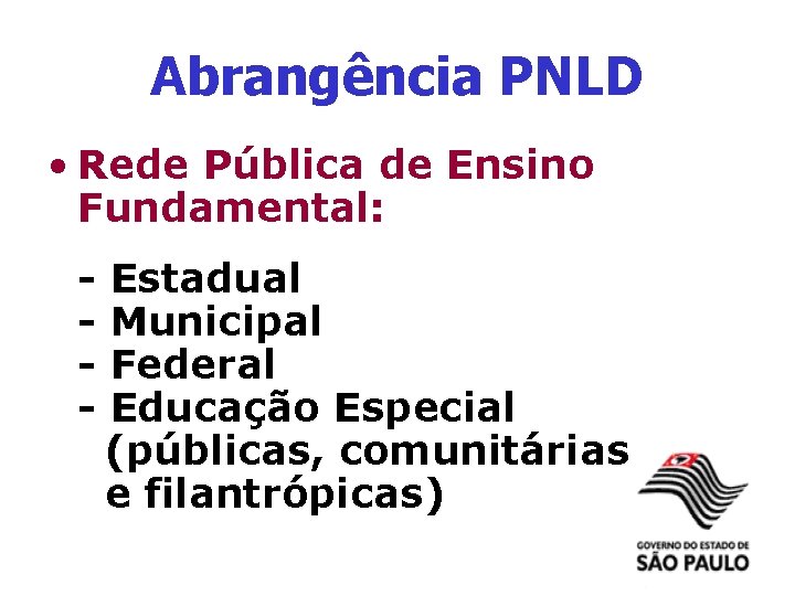 Abrangência PNLD • Rede Pública de Ensino Fundamental: - Estadual Municipal Federal Educação Especial