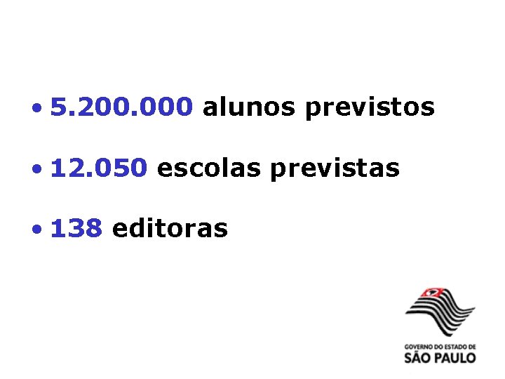  • 5. 200. 000 alunos previstos • 12. 050 escolas previstas • 138