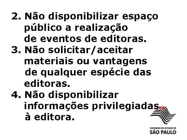 2. Não disponibilizar espaço público a realização de eventos de editoras. 3. Não solicitar/aceitar