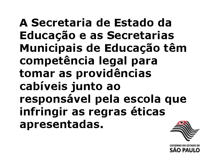 A Secretaria de Estado da Educação e as Secretarias Municipais de Educação têm competência