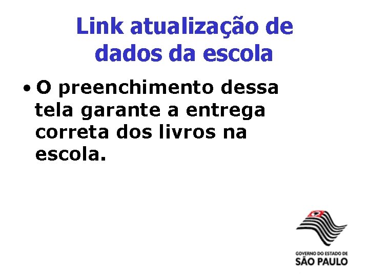 Link atualização de dados da escola • O preenchimento dessa tela garante a entrega