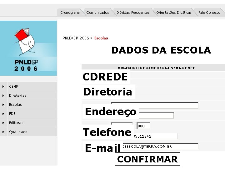 DADOS DA ESCOLA CDREDE Diretoria Endereço Telefone E-mail CONFIRMAR 