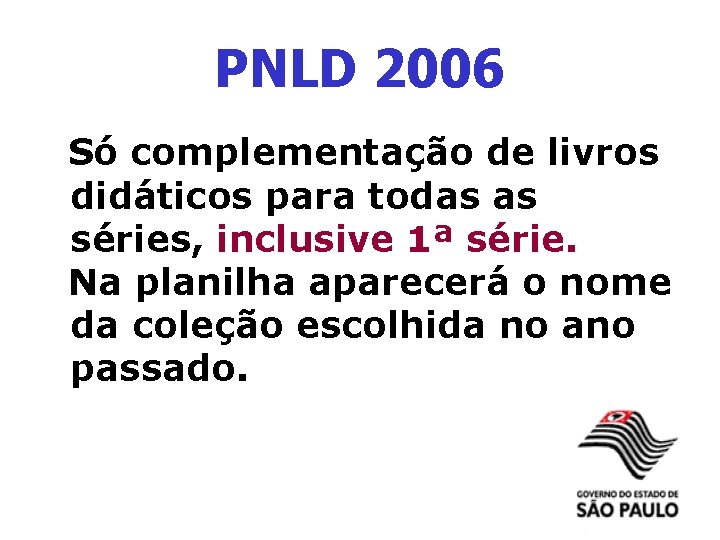 PNLD 2006 Só complementação de livros didáticos para todas as séries, inclusive 1ª série.