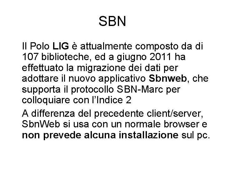 SBN Il Polo LIG è attualmente composto da di 107 biblioteche, ed a giugno