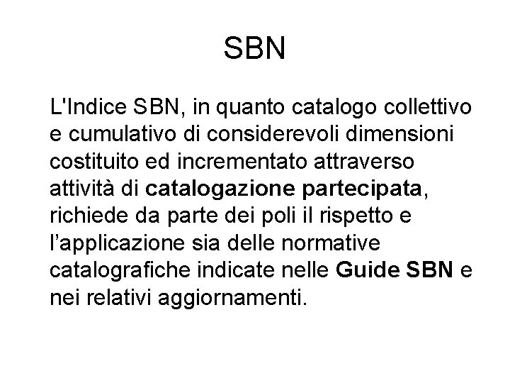 SBN L'Indice SBN, in quanto catalogo collettivo e cumulativo di considerevoli dimensioni costituito ed