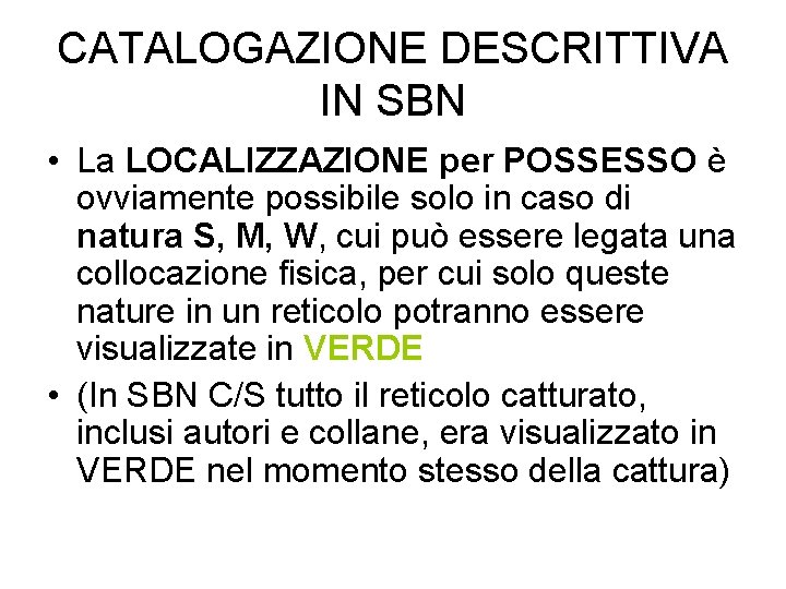 CATALOGAZIONE DESCRITTIVA IN SBN • La LOCALIZZAZIONE per POSSESSO è ovviamente possibile solo in