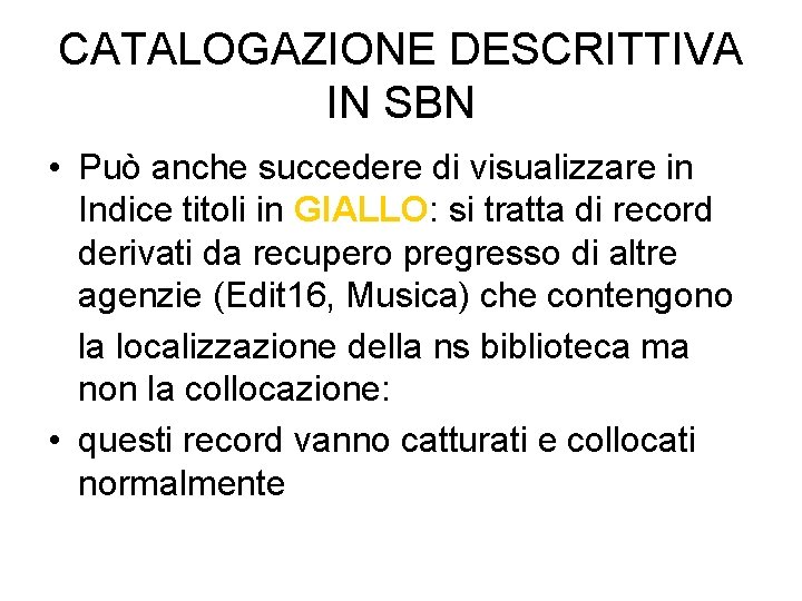 CATALOGAZIONE DESCRITTIVA IN SBN • Può anche succedere di visualizzare in Indice titoli in