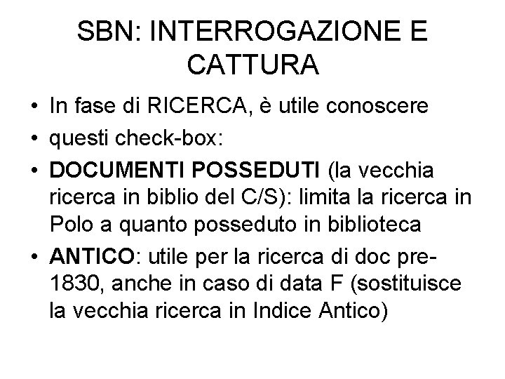 SBN: INTERROGAZIONE E CATTURA • In fase di RICERCA, è utile conoscere • questi