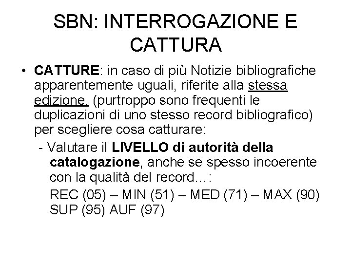 SBN: INTERROGAZIONE E CATTURA • CATTURE: in caso di più Notizie bibliografiche apparentemente uguali,