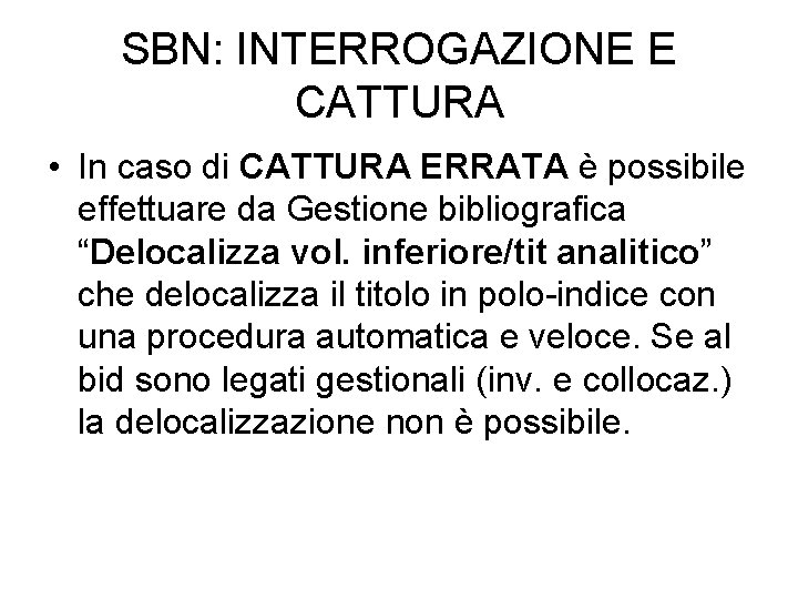 SBN: INTERROGAZIONE E CATTURA • In caso di CATTURA ERRATA è possibile effettuare da