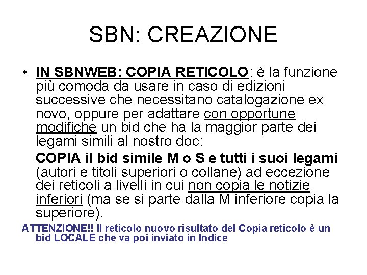 SBN: CREAZIONE • IN SBNWEB: COPIA RETICOLO: è la funzione più comoda da usare