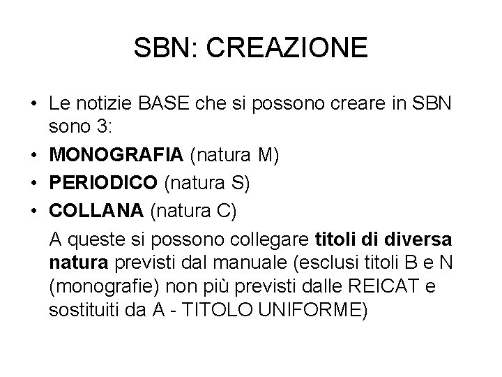 SBN: CREAZIONE • Le notizie BASE che si possono creare in SBN sono 3: