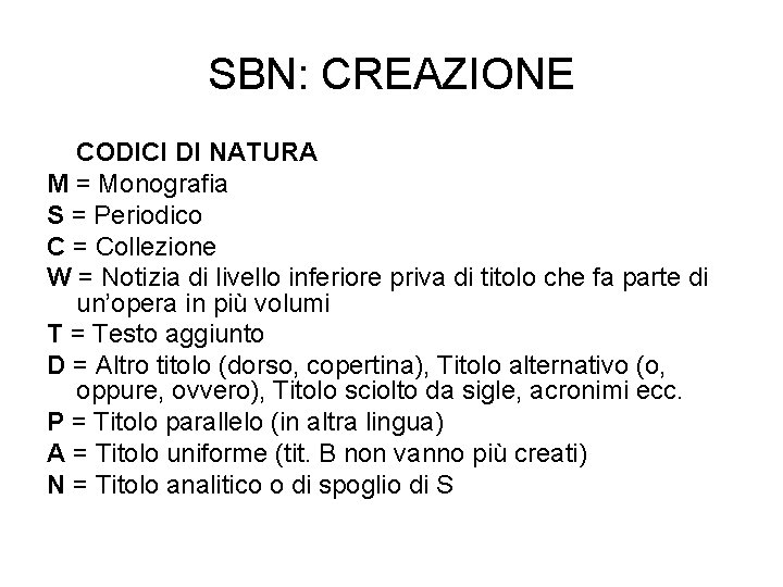 SBN: CREAZIONE CODICI DI NATURA M = Monografia S = Periodico C = Collezione