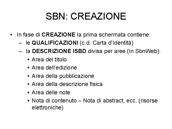 SBN: CREAZIONE • In fase di CREAZIONE la prima schermata contiene: – le QUALIFICAZIONI