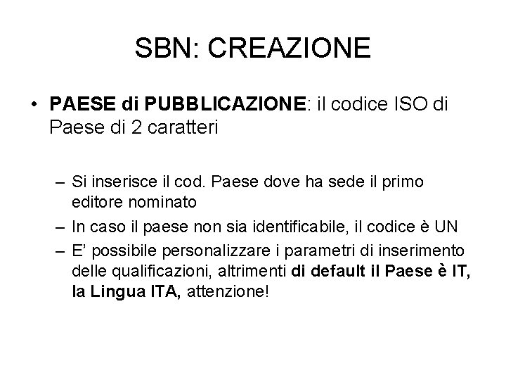 SBN: CREAZIONE • PAESE di PUBBLICAZIONE: il codice ISO di Paese di 2 caratteri