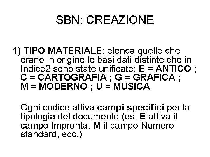 SBN: CREAZIONE 1) TIPO MATERIALE: elenca quelle che erano in origine le basi dati