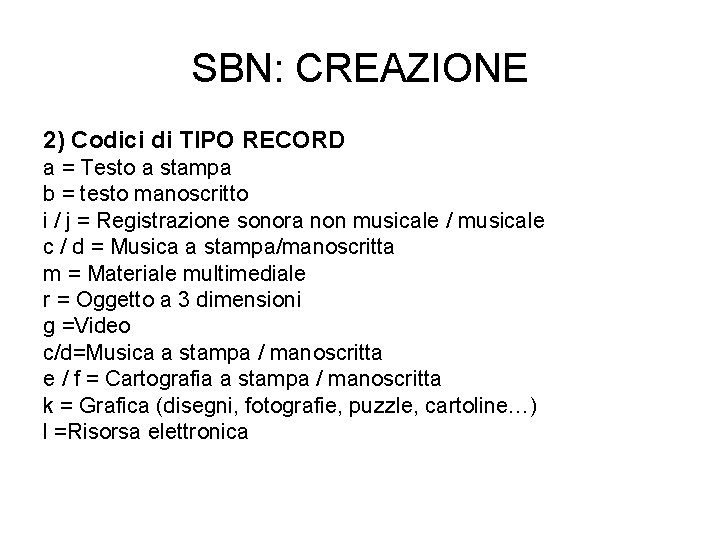 SBN: CREAZIONE 2) Codici di TIPO RECORD a = Testo a stampa b =