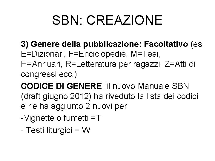 SBN: CREAZIONE 3) Genere della pubblicazione: Facoltativo (es. E=Dizionari, F=Enciclopedie, M=Tesi, H=Annuari, R=Letteratura per