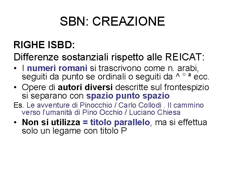 SBN: CREAZIONE RIGHE ISBD: Differenze sostanziali rispetto alle REICAT: • I numeri romani si