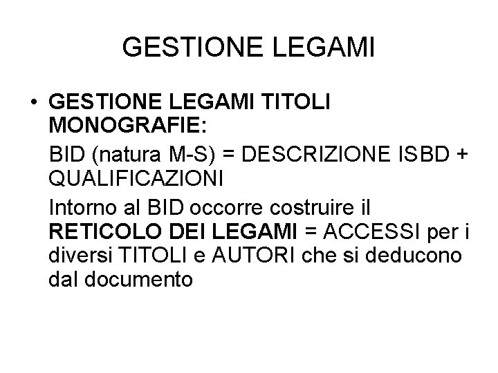 GESTIONE LEGAMI • GESTIONE LEGAMI TITOLI MONOGRAFIE: BID (natura M-S) = DESCRIZIONE ISBD +