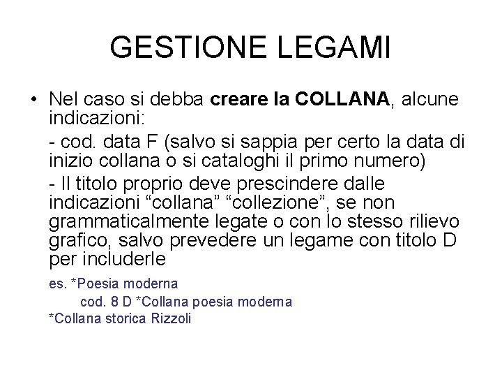 GESTIONE LEGAMI • Nel caso si debba creare la COLLANA, alcune indicazioni: - cod.