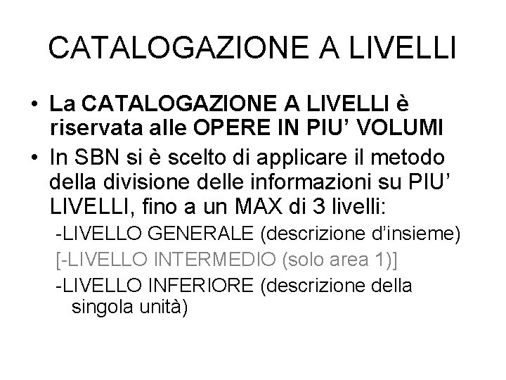 CATALOGAZIONE A LIVELLI • La CATALOGAZIONE A LIVELLI è riservata alle OPERE IN PIU’