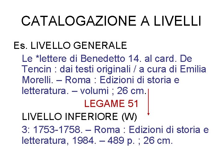 CATALOGAZIONE A LIVELLI Es. LIVELLO GENERALE Le *lettere di Benedetto 14. al card. De