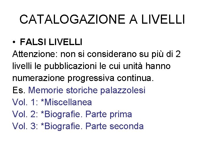CATALOGAZIONE A LIVELLI • FALSI LIVELLI Attenzione: non si considerano su più di 2
