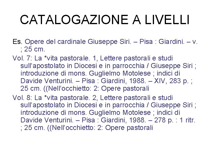 CATALOGAZIONE A LIVELLI Es. Opere del cardinale Giuseppe Siri. – Pisa : Giardini. –