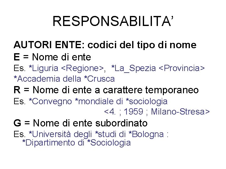 RESPONSABILITA’ AUTORI ENTE: codici del tipo di nome E = Nome di ente Es.