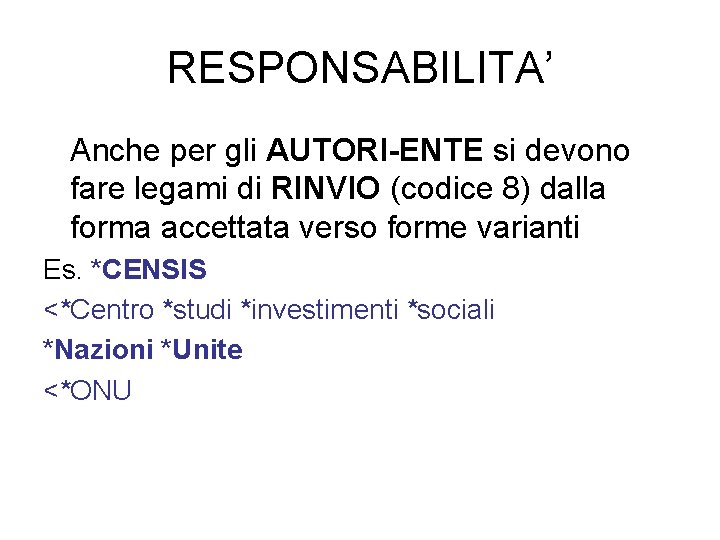 RESPONSABILITA’ Anche per gli AUTORI-ENTE si devono fare legami di RINVIO (codice 8) dalla