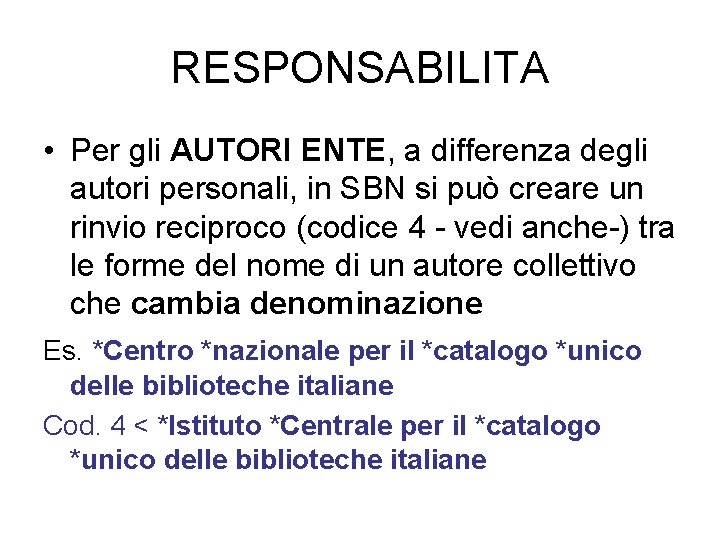 RESPONSABILITA • Per gli AUTORI ENTE, a differenza degli autori personali, in SBN si