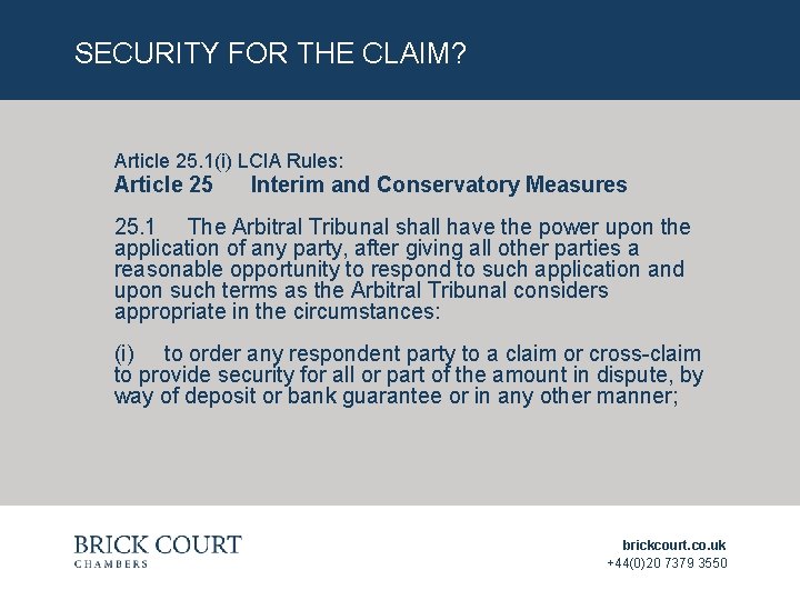 SECURITY FOR THE CLAIM? Article 25. 1(i) LCIA Rules: Article 25 Interim and Conservatory SECURITY FOR THE CLAIM? Article 25. 1(i) LCIA Rules: Article 25 Interim and Conservatory