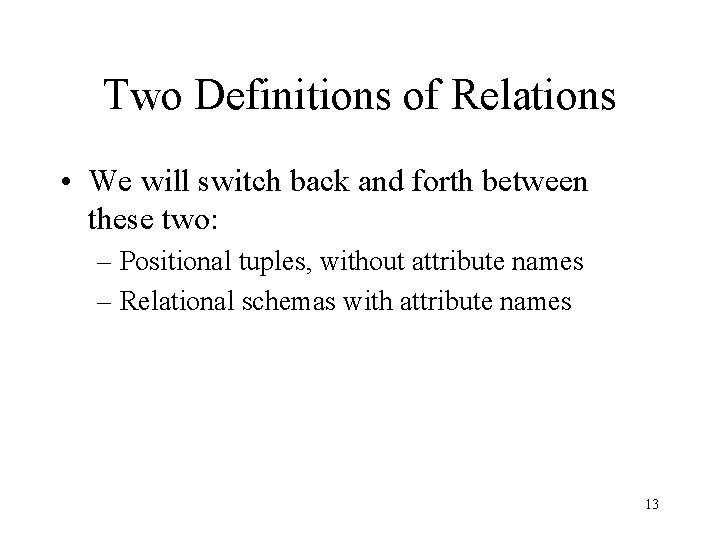 Two Definitions of Relations • We will switch back and forth between these two: Two Definitions of Relations • We will switch back and forth between these two: