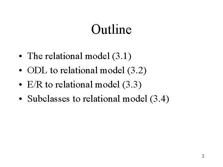 Outline • • The relational model (3. 1) ODL to relational model (3. 2) Outline • • The relational model (3. 1) ODL to relational model (3. 2)