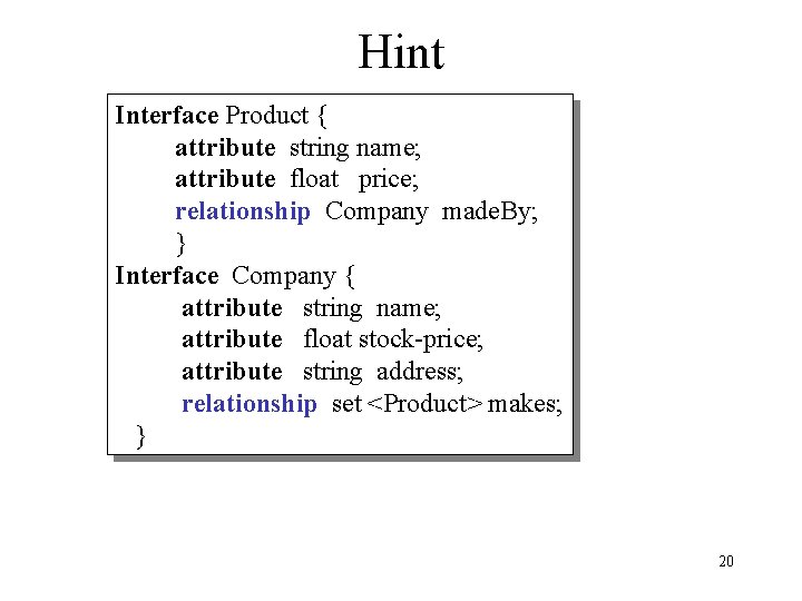 Hint Interface Product { attribute string name; attribute float price; relationship Company made. By; Hint Interface Product { attribute string name; attribute float price; relationship Company made. By;